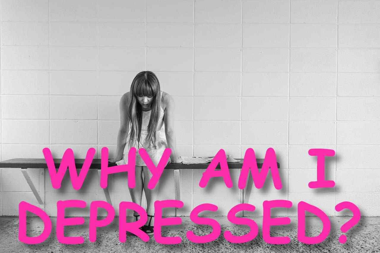 WHY AM I DEPRESSED