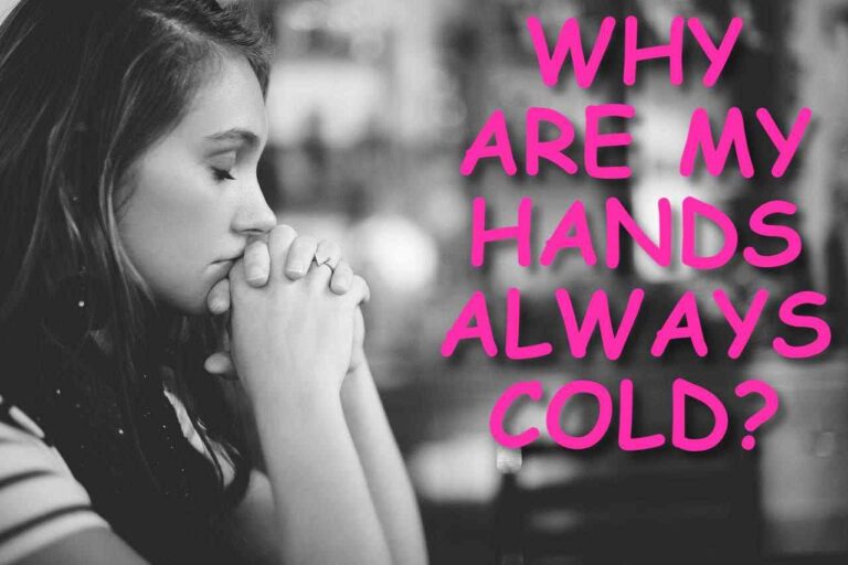 WHY ARE MY HANDS ALWAYS COLD