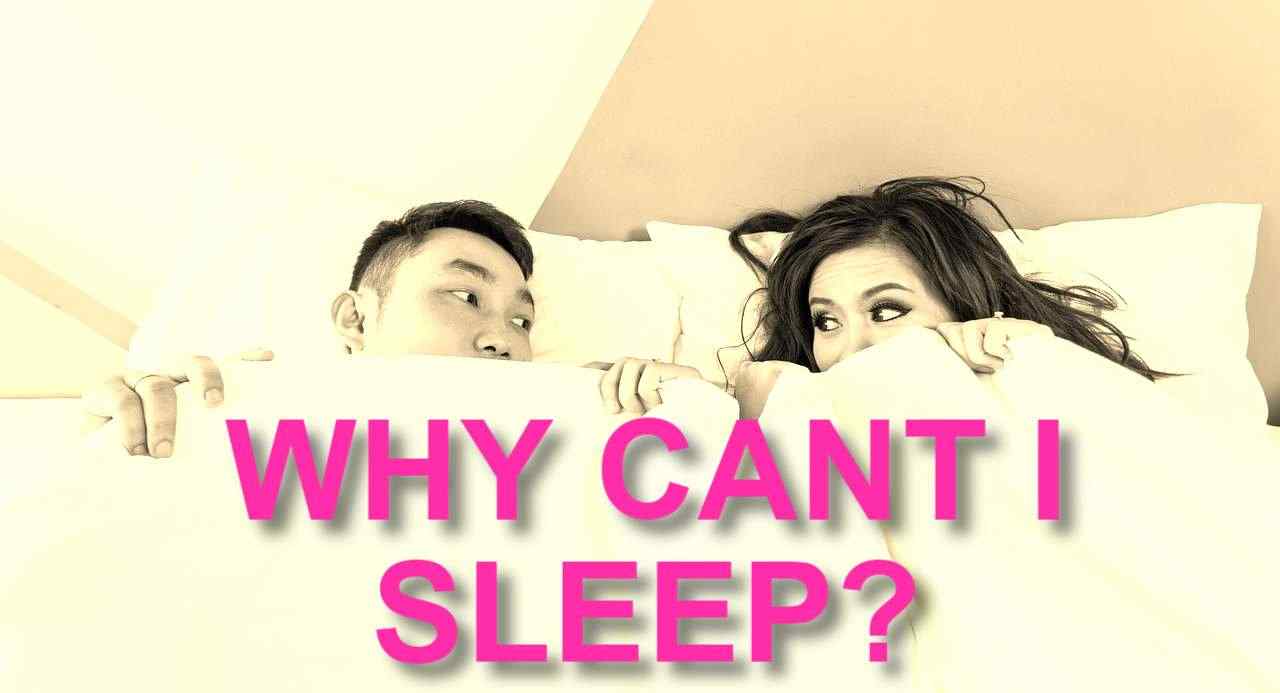 WHY CANT I SLEEP